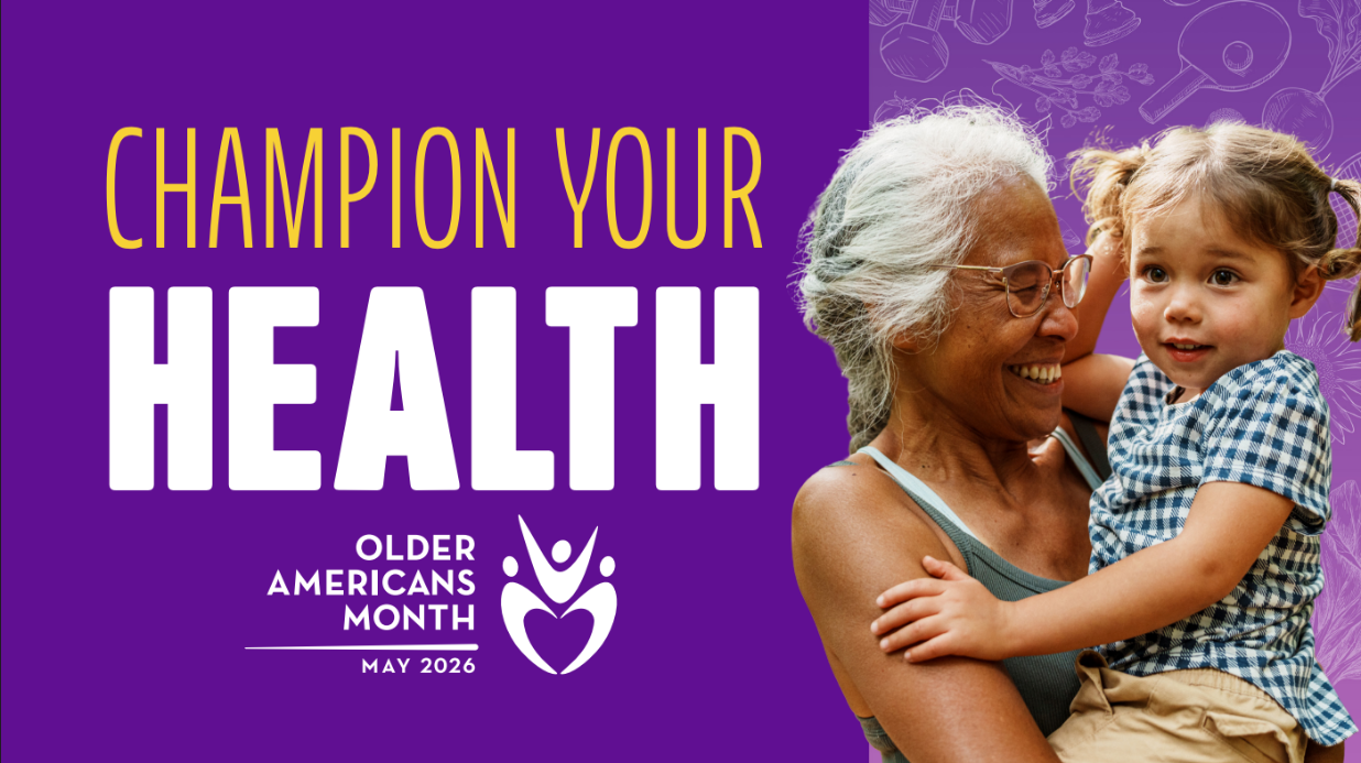 Poster for Older Americans Month with picture of grandma holding a child and text "Champion your health"